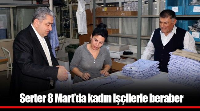 Serter 8 Mart’da kadın işçilerle beraber