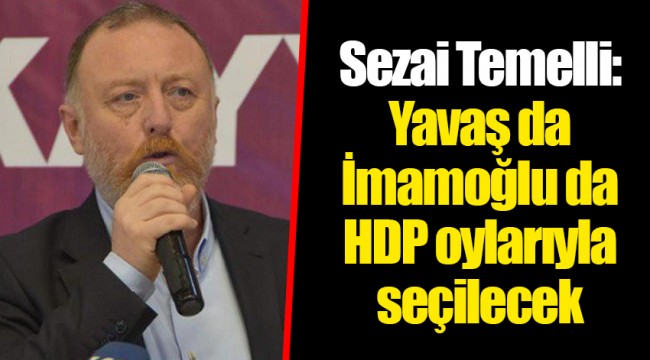 Sezai Temelli: Yavaş da İmamoğlu da HDP oylarıyla seçilecek