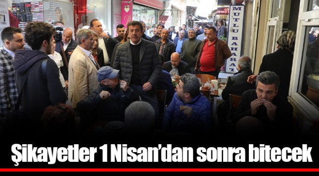Şikayetler 1 Nisan’dan sonra bitecek