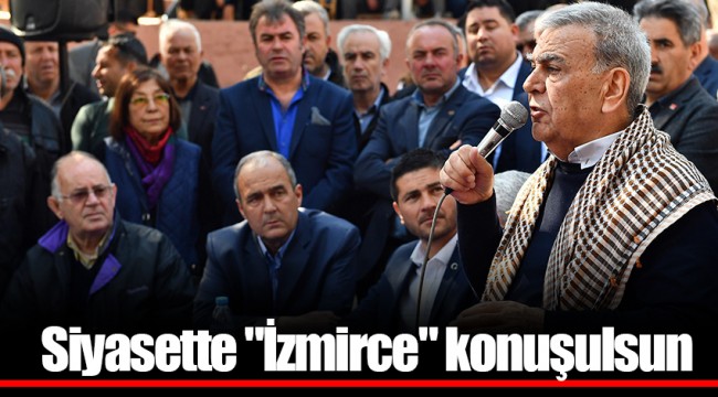 Siyasette "İzmirce" konuşulsun