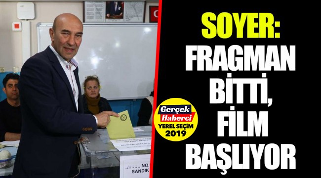 SOYER: FRAGMAN BİTTİ, FİLM BAŞLIYOR