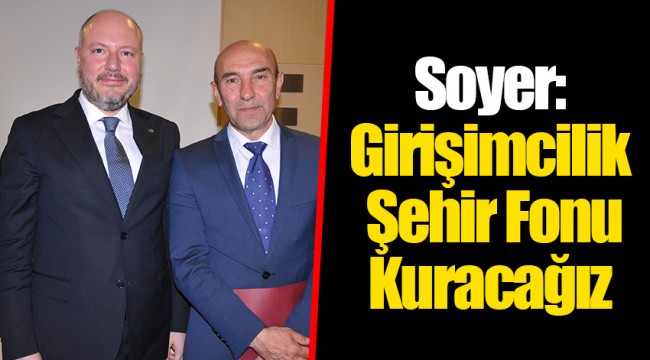 Soyer: Girişimcilik Şehir Fonu Kuracağız