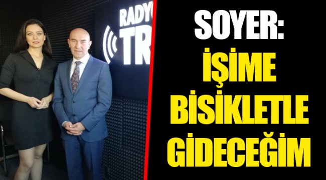 SOYER: İŞİME BİSİKLETLE GİDECEĞİM