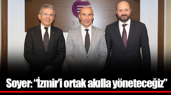 Soyer: “İzmir’i ortak akılla yöneteceğiz”