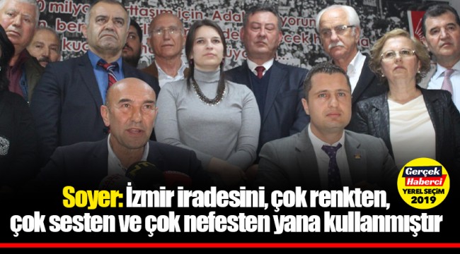 Soyer: İzmir iradesini, çok renkten, çok sesten ve çok nefesten yana kullanmıştır