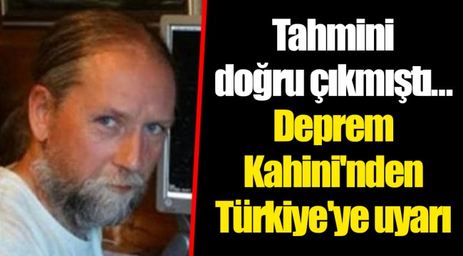 Tahmini doğru çıkmıştı... Deprem Kahini'nden Türkiye'ye uyarı