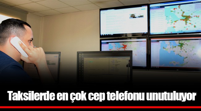 Taksilerde en çok cep telefonu unutuluyor