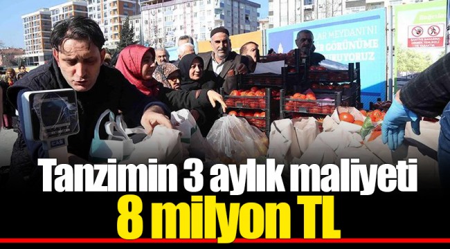 Tanzimin 3 aylık maliyeti 8 milyon TL