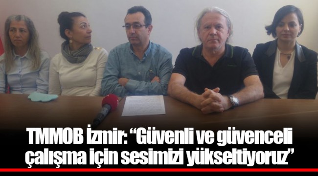 TMMOB İzmir: “Güvenli ve güvenceli çalışma için sesimizi yükseltiyoruz”