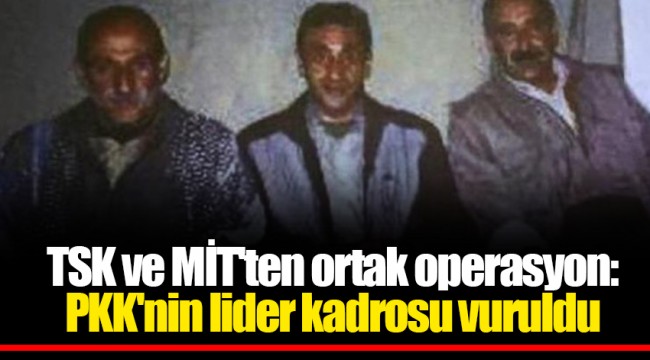 TSK ve MİT'ten ortak operasyon: PKK'nin lider kadrosu vuruldu