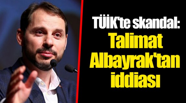 TÜİK'te skandal: Talimat Albayrak'tan iddiası