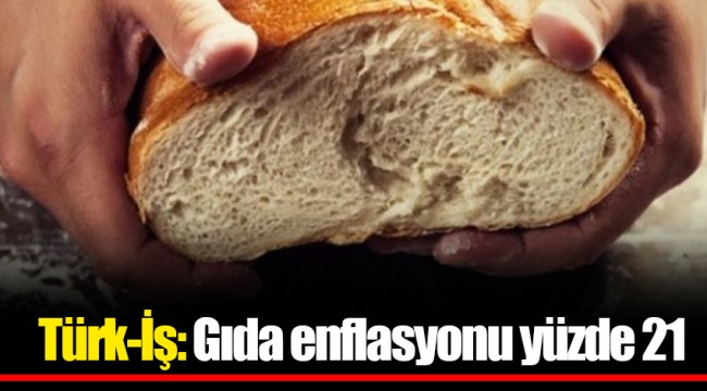 Türk-İş: Gıda enflasyonu yüzde 21