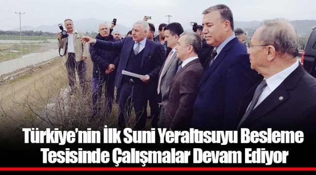 Türkiye’nin İlk Suni Yeraltısuyu Besleme Tesisinde Çalışmalar Devam Ediyor