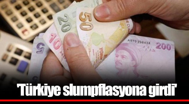 'Türkiye slumpflasyona girdi'
