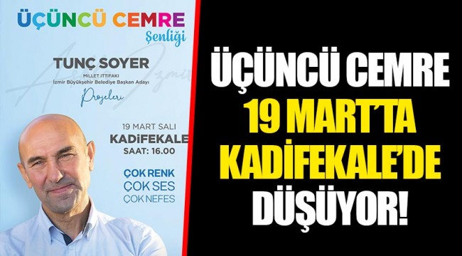 ÜÇÜNCÜ CEMRE 19 MART’TA KADİFEKALE’DE DÜŞÜYOR!