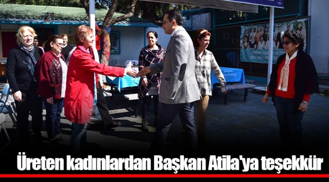 Üreten kadınlardan Başkan Atila'ya teşekkür