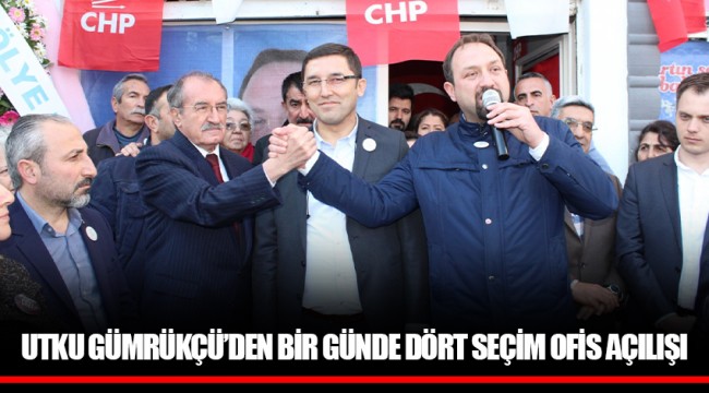 UTKU GÜMRÜKÇÜ’DEN BİR GÜNDE DÖRT SEÇİM OFİS AÇILIŞI