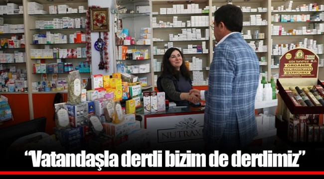 “Vatandaşla derdi bizim de derdimiz”