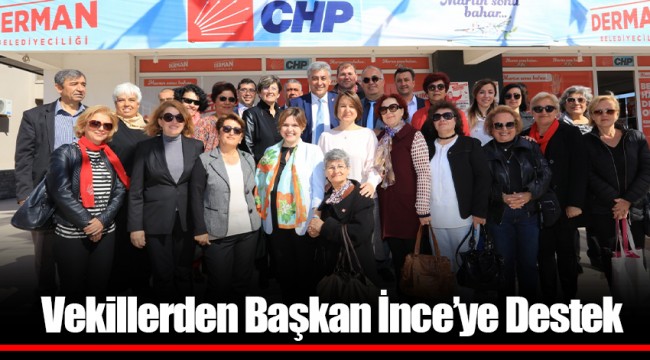 Vekillerden Başkan İnce’ye Destek