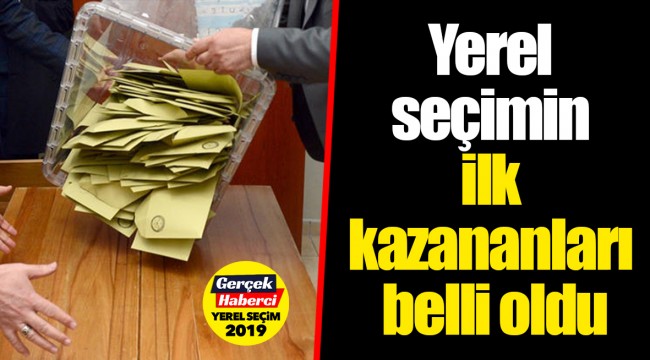 Yerel seçimin ilk kazananları belli oldu