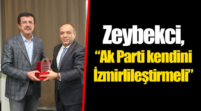 Zeybekci, “Ak Parti kendini İzmirlileştirmeli”
