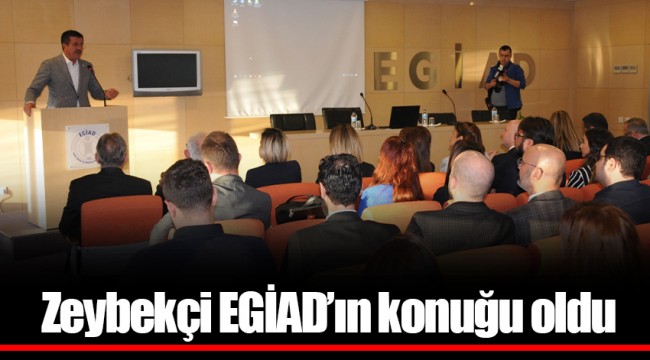 Zeybekçi EGİAD’ın konuğu oldu