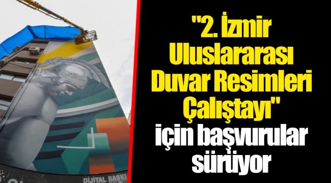 "2. İzmir Uluslararası Duvar Resimleri Çalıştayı" için başvurular sürüyor