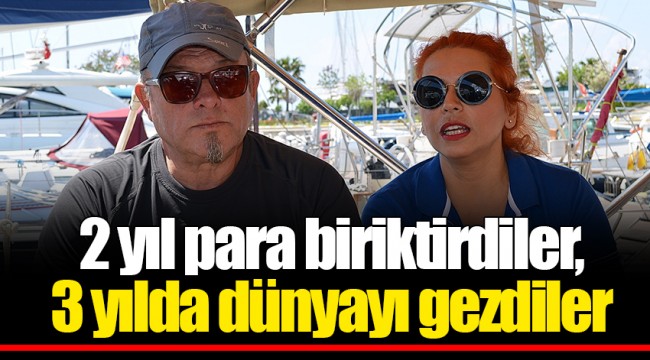 2 yıl para biriktirdiler, 3 yılda dünyayı gezdiler