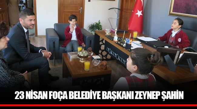 23 NİSAN FOÇA BELEDİYE BAŞKANI ZEYNEP ŞAHİN