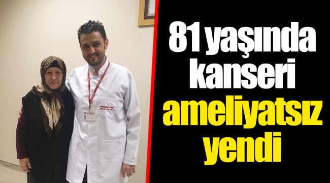 81 yaşında kanseri ameliyatsız yendi