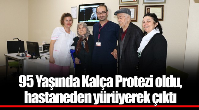 95 Yaşında Kalça Protezi oldu, hastaneden yürüyerek çıktı