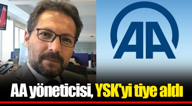 AA yöneticisi, YSK'yi tiye aldı