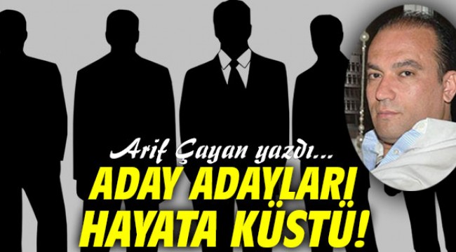 Aday Adayları Hayata Küstü!