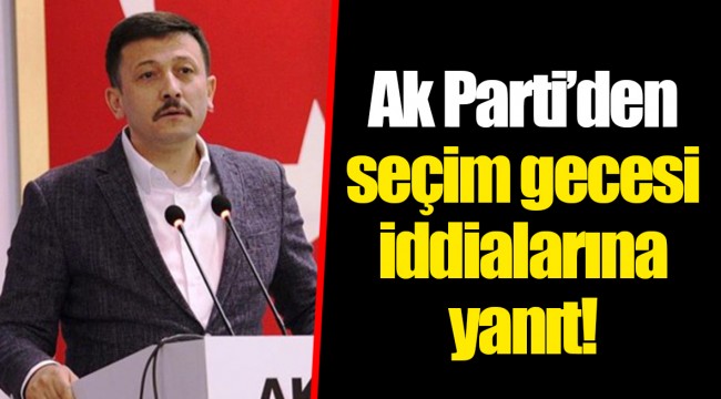 Ak Parti’den seçim gecesi iddialarına yanıt!