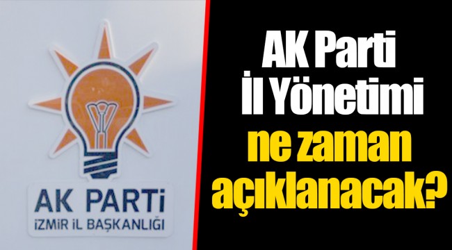 AK Parti İl Yönetimi ne zaman açıklanacak?
