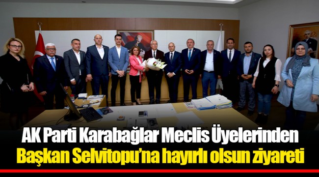 AK Parti Karabağlar Meclis Üyelerinden Başkan Selvitopu’na hayırlı olsun ziyareti
