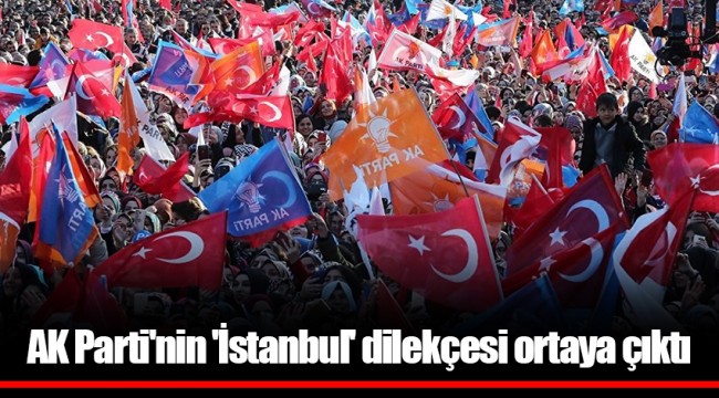 AK Parti'nin 'İstanbul' dilekçesi ortaya çıktı