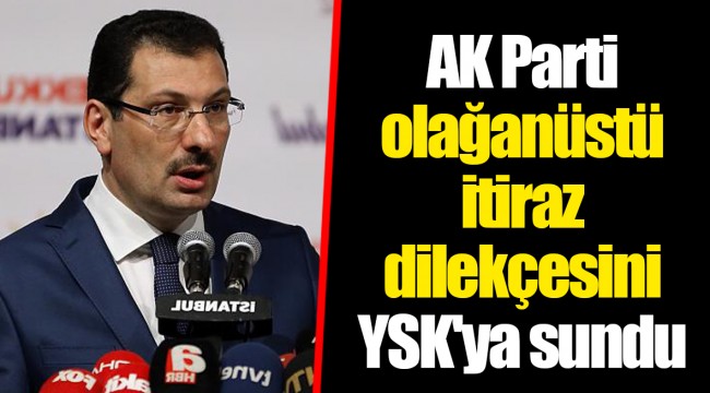 AK Parti olağanüstü itiraz dilekçesini YSK'ya sundu
