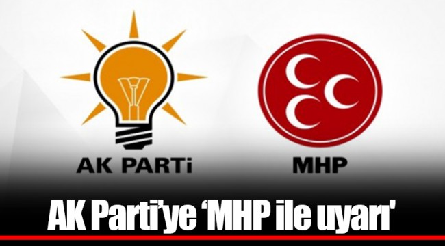 AK Parti'ye 'MHP ile uyarı'