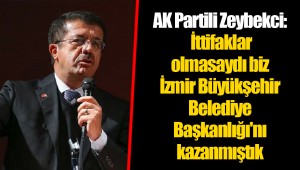 AK Partili Zeybekci: İttifaklar olmasaydı biz İzmir Büyükşehir Belediye Başkanlığı'nı kazanmıştık