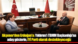 Akşener'den Erdoğan'a: Yıldırım'ı TBMM Başkanlığı'na aday gösterin, İYİ Parti olarak destekleyeceğiz