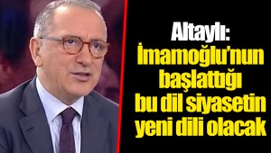 Altaylı: İmamoğlu’nun başlattığı bu dil siyasetin yeni dili olacak