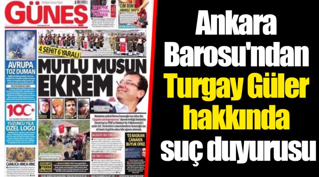 Ankara Barosu'ndan Turgay Güler hakkında suç duyurusu