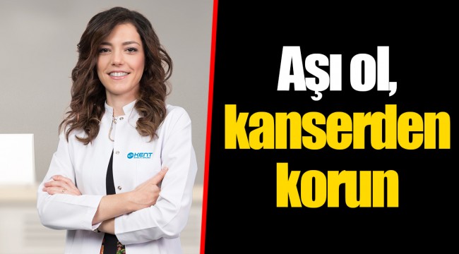 Aşı ol, kanserden korun