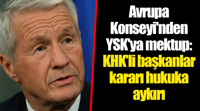Avrupa Konseyi'nden YSK'ya mektup: KHK'li başkanlar kararı hukuka aykırı