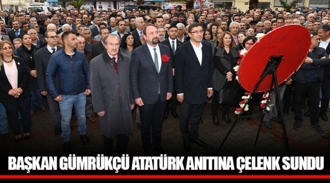 BAŞKAN GÜMRÜKÇÜ ATATÜRK ANITINA ÇELENK SUNDU