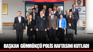 BAŞKAN GÜMRÜKÇÜ POLİS HAFTASINI KUTLADI