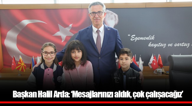 Başkan Halil Arda: ‘Mesajlarınızı aldık, çok çalışacağız’