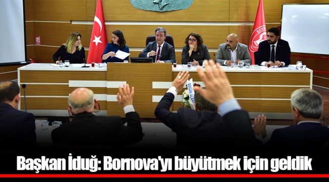 Başkan İduğ: Bornova'yı büyütmek için geldik