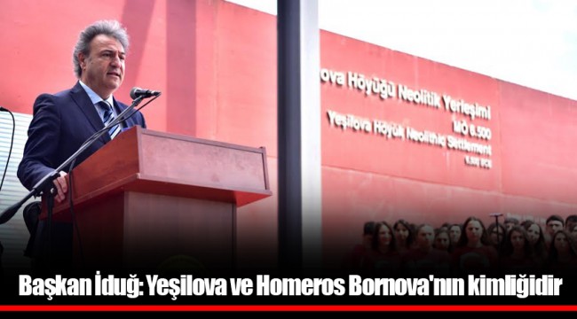 Başkan İduğ: Yeşilova ve Homeros Bornova'nın kimliğidir